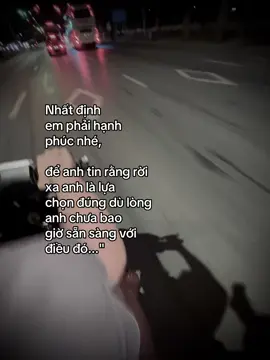 Nhất định em phải hạnh phúc nhé, để anh tin rằng rời xa anh là lựa chọn đúng dù lòng anh chưa bao giờ sẵn sàng với điều đó...