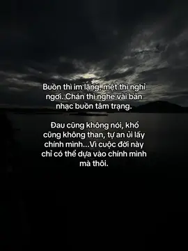Buồn thì im lặng, mệt thì nghỉ ngơi. Chán thì nghe vài bản nhạc buồn tâm trạng. Đau cũng không nói, khổ cũng không than, tự an ủi lấy chính mình...Vì cuộc đời này chỉ có thể dựa vào chính mình mà thôi.#_quan_0209🧸 #xuhuong #foryou #tamtrang #xh #topxuhuong #viral #buon_tam_trang #nhactamtrang #viralvideo #cuocsong #ngẫm 