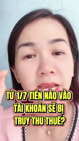 Từ ngày 1/7 Tiền chuyển vào tài khoản sẽ bị truy thu thuế ##nguyenhoachiase##tiepthilienket##xuhuong##kinhdoanhonline##xaykenh##phattrienbanthan##thue
