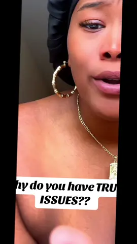 Tell me what is the cause of your trust issues…. 