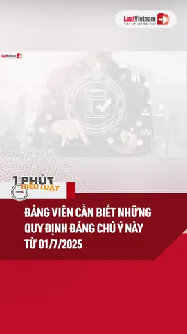 Đảng Viên Cần Biết Những Quy Định Đáng Chú Ý Này Từ 01/7/2025 #luat #luatsu #luatvietnam #luatvietnamvn #tintuc #kienthuc #phapluat #hoccungtiktok #1phuthieuluat #LearnOnTikTok #chinhsachmoi #dangvien