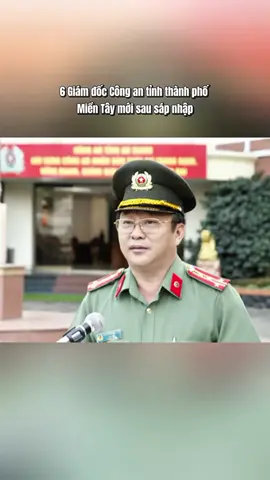 6 Giám Đốc Công an tỉnh thành phố thuộc Miền Tây mới sau sáp nhập #giamdoccongan #congan #congannhandan #sapnhaptinh #lucluongvutrangnhandanvn 