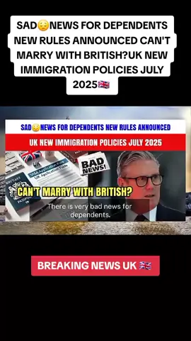 SAD😔NEWS FOR DEPENDENTS NEW RULES ANNOUNCED CAN'T MARRY WITH BRITISH?UK NEW IMMIGRATION POLICIES JULY 2025 #update #growmyaccount #grow #fyp #bradford #birmingham #viraluk #Britishpeople #british #Uk #UKVI #uknews #dependent #ukimmigration #ukimmigrants #homeoffice #uklife🇬🇧 #fypuk🇬🇧📍 #England #for #foru #immigration #changes #announcement #newrules #ukrules #manchester #london #unitedkingdom #breakingnews #tik_tok #Britishpeople #viraluk #update 
