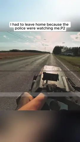 I had to leave home because the police were watching me.