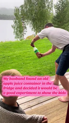 My husband showed my kids a fun experiment with a bottle of old apple juice he found in the fridge. Needless to say, we weren’t quite ready for the result… and the lake is 40 meters away, for reference. We got lucky! And yes, we picked up the bottle from the lake…