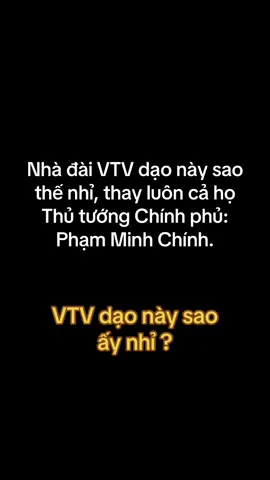 #CapCut Nhà đài VTV dạo này sao thế nhỉ, thay luôn cả họ Thủ tướng Chính phủ: Phạm Minh Chính.#tinhchinh24h #xuhuongtiktok 