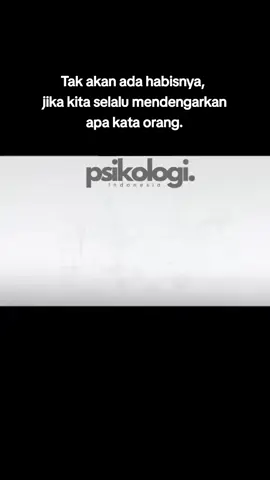 Tak akan ada habisnya jika kita selalu mndengarkan omongan manusia...
