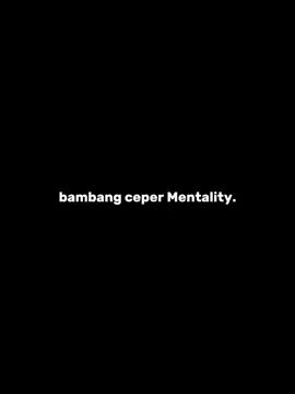 @bambangceper7 #bambangceper #mentality  #bismillahfyp #fyppppppppppppppppppppppp