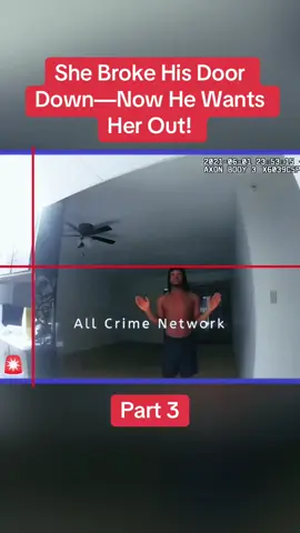 She Broke His Door Down—Now He Wants Her Out! Part 3 #cops #copsoftiktok #police #policeofficer #bodycam #crime #truecrime #truestory #foryou #fyp 