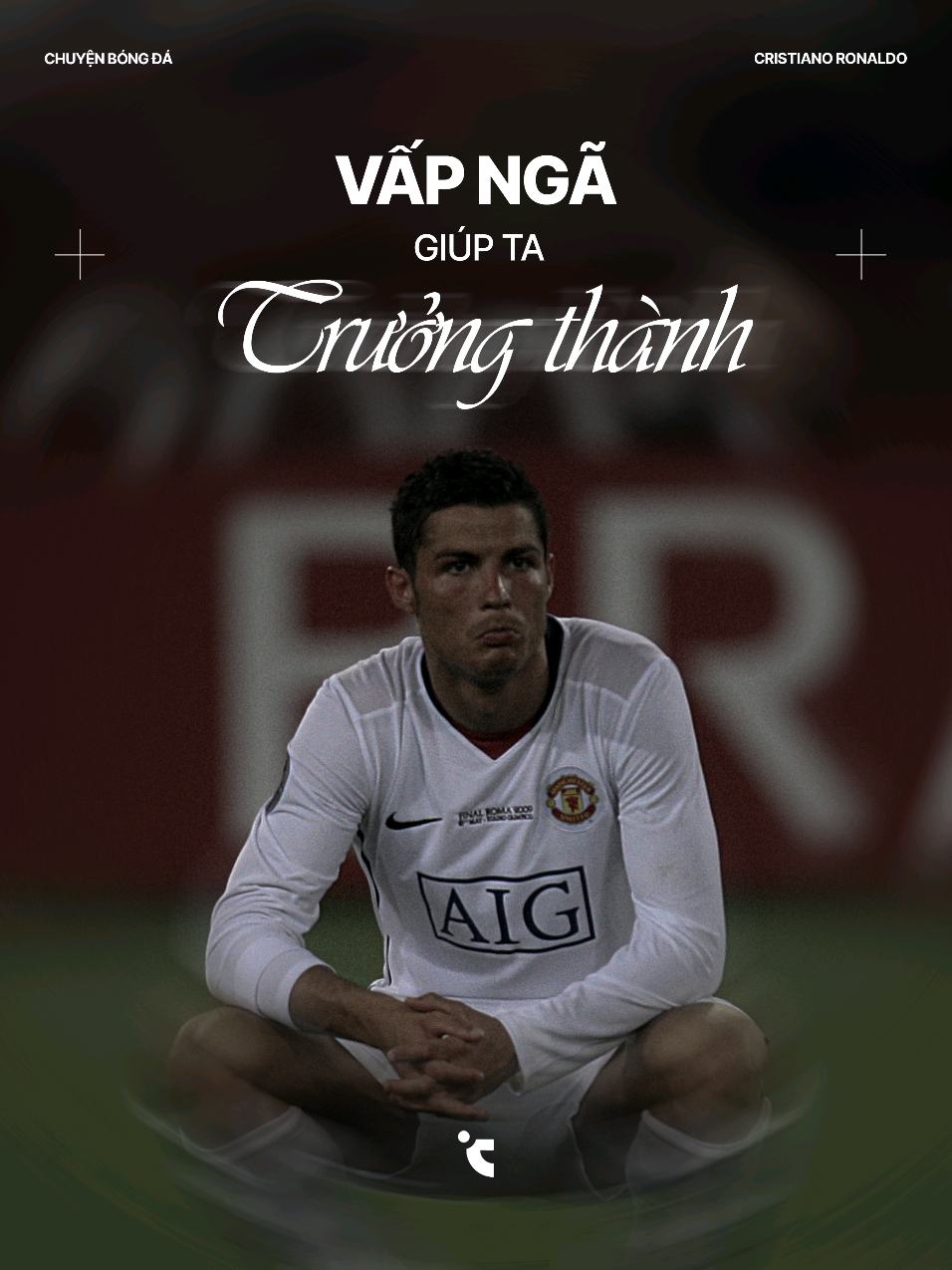 Vấp ngã giúp ta trưởng thành.  #ronaldo #dongluc #chuyenbongda #fyp 