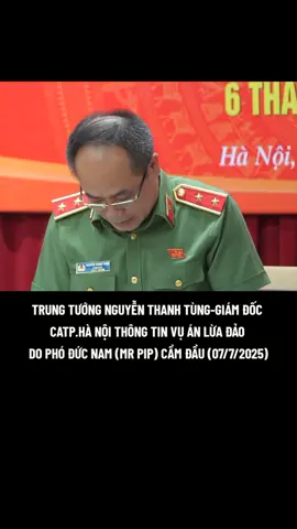 P2| Trung tướng Nguyễn Thanh Tùng, Giám đốc Công an thành phố Hà Nội thông tin vụ án lừa đảo do Phó Đức Nam (Mr Pip) cầm đầu (07/7/2025). #luadao#phoducnam#catphn #Xh #viewtiktok #lovetiktok 