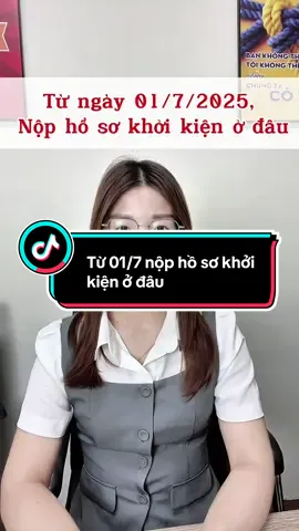 Từ ngày 01/7/2025, người dân nộp hồ sơ khởi kiện ở đâu #CapCut #luatsuquynh #luatsu #2025 #luatsutuvan #trend #datdai #toaan #LearnOnTikTok 