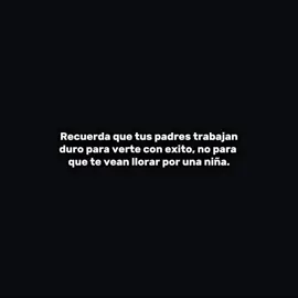 🙌.. Tus padres trabajan duro para verte con exito....