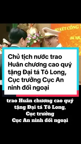 Chủ tịch nước Lương Cường trao Huân chương Quân công hạng Ba tặng Đại tá Tô Long, Cục trưởng Cục An ninh đối ngoại #bocongan #police #congannhandanvietnam👮‍♀️ #cand #daitatolong #tolong 