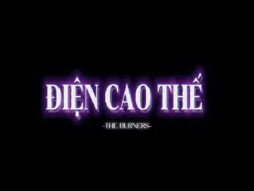 ĐIỆN CAO THẾ-THE BURNERS (edit by: kyunyie) #kyunyie #THEBURNER #LEPHAMMINHQUAN #HODONGQUAN #TAHOANGLONG #LEBINTHEVI #DANGDUCDUY #PHAMVANTAM #TOCTIEN @Wonbi @Duy Đặng @Hồ Đông Quan @Lê Bin Thế Vĩ @VĂN TÂM @Tạ Hoàng Long @Tóc Tiên 