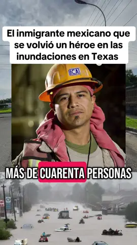 El inmigrante mexicano que se volvió un héroe en las inundaciones en Texas. #texas #latinosenusa #mexicanosenusa 