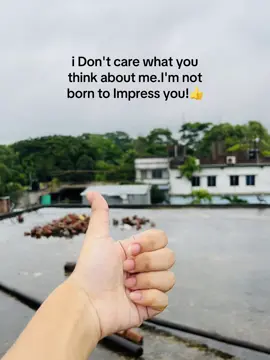i Don't care what you think about me.I'm not born to Impress you👍 #foryoupage #growmyaccount #bangladesh🇧🇩 #englishcaption #fyp#attitude #attitudecaption #sigmaa@TikTok @TikTok Bangladesh 
