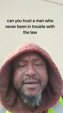 a man that never been in trouble with the law is he trustworthy//for Street dudes only