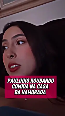 Namorada do Paulinho o LOKO Pegou ele Roubando Comida anoite😂 #paulinholoko #humor #casal #jotinhapix #viral 