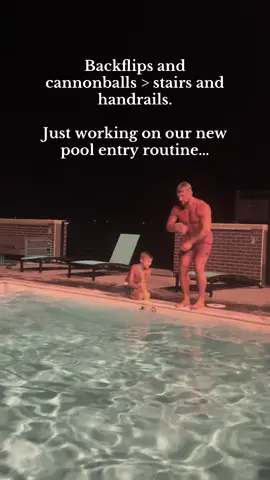 Backflips and cannonballs > stairs and handrails.  Just working on our new pool entry routine…