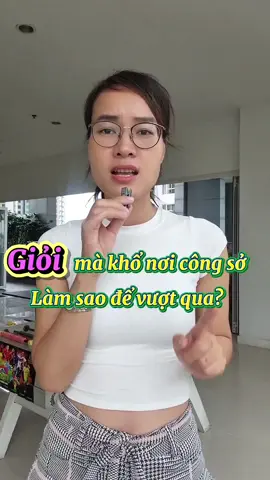 Giỏi mà khổ nơi công sở, làm sao để vượt qua?#lamvieconha #khoinghiepdanvanphong #lamconganluong #danvanphong  #kinhdoanhonline 