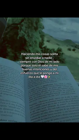 Haciendo mis cosas solita sin envidiar a nadie , siempre con Dios de mi lado porque solo él sabe de mis buenas intenciones y del esfuerzo que le pongo a mi día a día #viernesdetiktok #versiculosbiblicos #buenosdiasmundo #manosdedios #frasesmotivadoras #hagamosviralajesús #paratiiiiiiiiiiiiiiiiiiiiiiiiiiiiiii #frasesyreflexiones #girlcristiana #virale #amén🙏⚘ #letrasbonitas #diosesmiguia #diosesamor #amén #jesuslovesyou #jovenescristianos #diosteama 