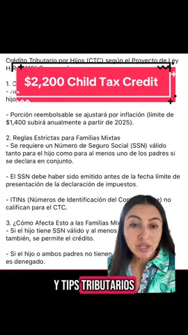Crédito Tributario por Hijos (CTC) según el Proyecto de Ley H.R.1 (119º Congreso) 1. Cambios Principales (Sección 70104) - Aumento del monto del crédito: de $2,000 a $2,200 por hijo calificado. - Porción reembolsable se ajustará por inflación (límite de $1,400 subirá anualmente a partir de 2025). 2. Reglas Estrictas para Familias Mixtas - Se requiere un Número de Seguro Social (SSN) válido tanto para el hijo como para al menos uno de los padres si se declara en conjunto. - El SSN debe haber sido emitido antes de la fecha límite de presentación de la declaración de impuestos. - ITINs (Números de Identificación del Contribuyente) no califican para el CTC. 3. ¿Cómo Afecta Esto a las Familias Mixtas? - Si el hijo tiene SSN válido y al menos uno de los padres también, se permite el crédito. - Si el hijo o ambos padres no tienen SSN válido, el crédito es denegado. Si necesita más información o ayuda Contáctenos  ✅Sus impuestos con los expertos.!  📧Email: info@jennysancheztaxpert.com ☎️ (862) 291 8785  #taxestaxestaxes #taxseason #ImpuestosPersonales #impuestosusa #taxes2025 #irs #parati #taxes2025✅ #latinosenusa #taxes #irs #taxseason #IRS #onebigbeautifulbill #fypシ #fypシ゚viral 