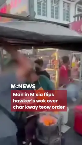 Man in M’sia flips hawker’s wok over char kway teow order Penang police have closed the case with no further action. #mustsharenews #fypmalaysia  #fypsg