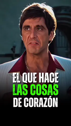 El Que Hace Las Cosas De Corazon 🐣🐣 Tony Montana Diaria Motivación. #motivación #inspiración #tonymontana #scarface #motivation #tonymontana #motivacional #reflexion 