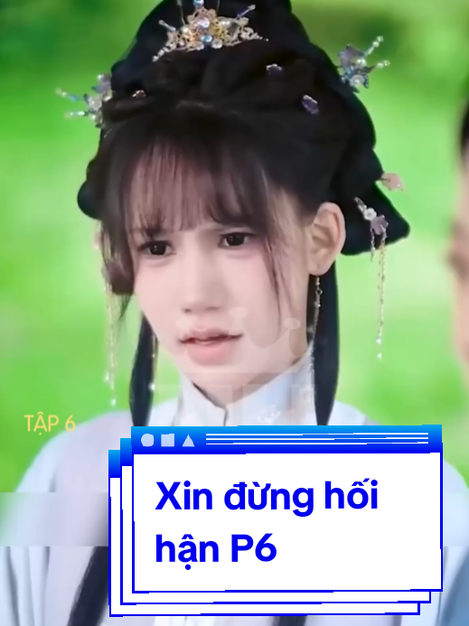 Xin đừng hối hận P6 #phimhay #reviewphim #xuhuong 