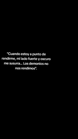 Mi lado oscuro. Los demonios no nos rendimos.. #fyppppppppppppppppppppppp #frases #foryou #🎩 