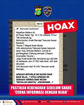 🚨 JANGAN MUDAH PERCAYA! Pesan berantai soal tawuran besar & korban jiwa di Jakarta Timur yang beredar dipastikan HOAKS! Jangan asal sebarkan informasi yang belum jelas sumber dan faktanya. Berita seperti ini bisa menimbulkan kepanikan massal dan keresahan publik. 📌 Ingat! ✅ Cek kebenaran sebelum share ✅ Jangan terpancing provokasi ✅ Cek ke sumber resmi: polisi, pemerintah, media terpercaya Jadilah pengguna media sosial yang cerdas. Yuk Cerna informasi dengan bijak! #StopHoaks #SiberPMJ #PoldaMetroJaya #CerdasBermedia #AntiHoaks #BijakBersosmed #PolisiSiber #CekDuluBaruShare