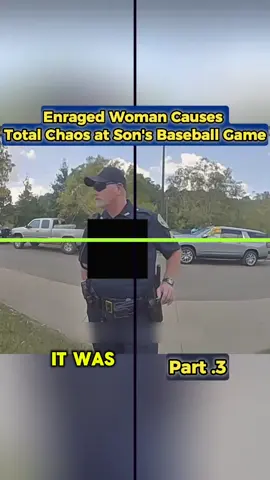 Enraged Woman Causes Total Chaos at Son's Baseball Game. Part 3 #foryou #bodycam #moment #cops 