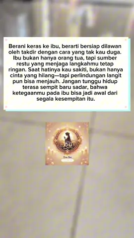 Berani keras ke ibu, berarti bersiap dilawan oleh takdir dengan cara yang tak kau duga. #doaibu 
