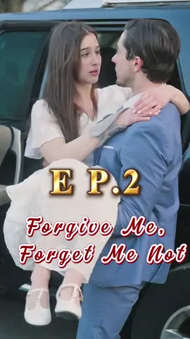 🎬Title:Forgive Me, Forget Me Not #mydrama #tvdrama #unusuallove #intensefeelings #short #fyp #foryoupage #movie #drama #romance #verticalshortfilm #reelshort #ForgiveMeForgetMeNot
