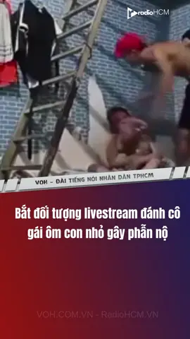 Bắt đối tượng livestream đ.ánh cô gái ôm con nhỏ #tinnhanh #xuhuong #tintuc #VOH #RadioHCM #livestream 
