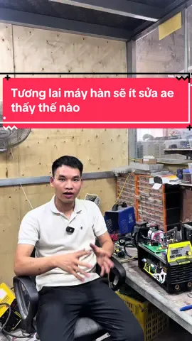 Máy hàn tương lai sẽ ít sửa và thay thế nhiều hơn #haumayhan #mayhanque #mayhanweldhome 