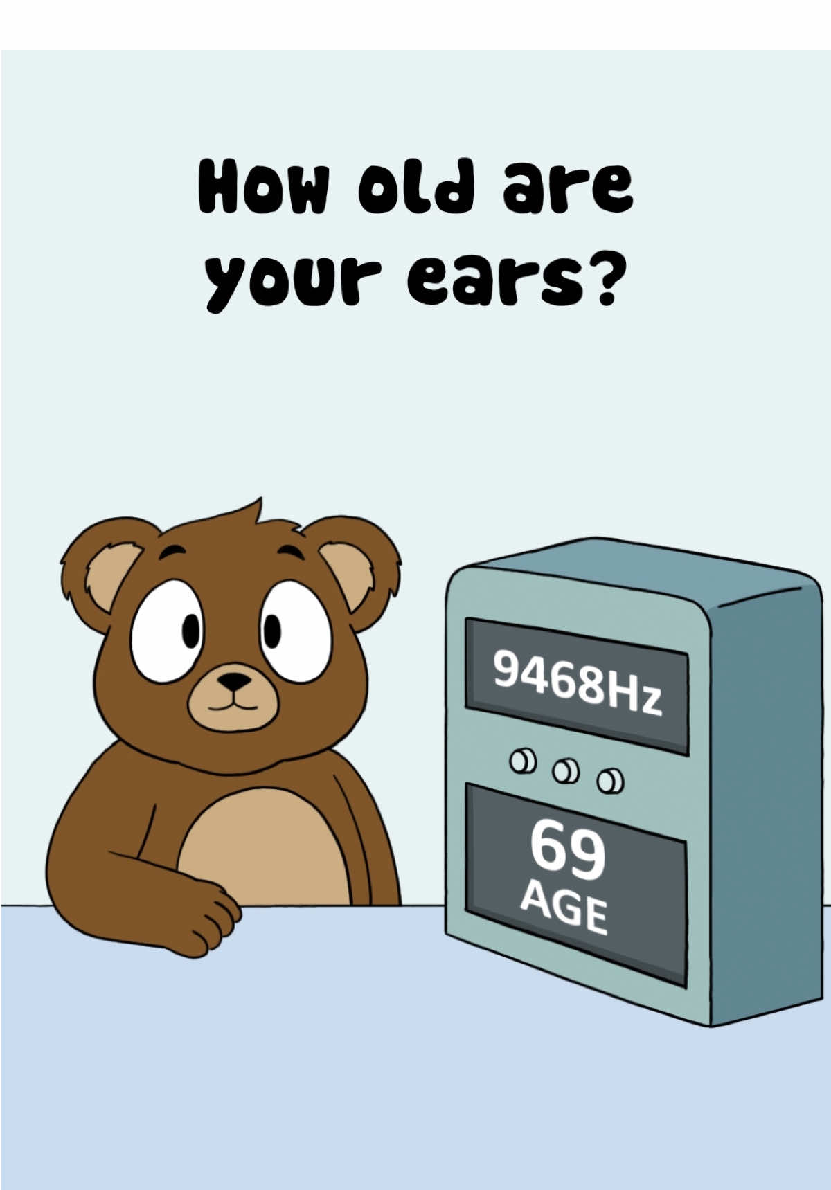 How old are your ears??? 🙈 Most people lose the ability to hear high frequencies as they age!  Pause when the sound disappears to find out your hearing age 😮 🍯 Follow @cubhubx for more adorable animations  🐻 Animations by @Umi Labs  #hearingtest #hearing #animation #healthy #lifetips #soundtest #relatable #viral #fyp #frequency 