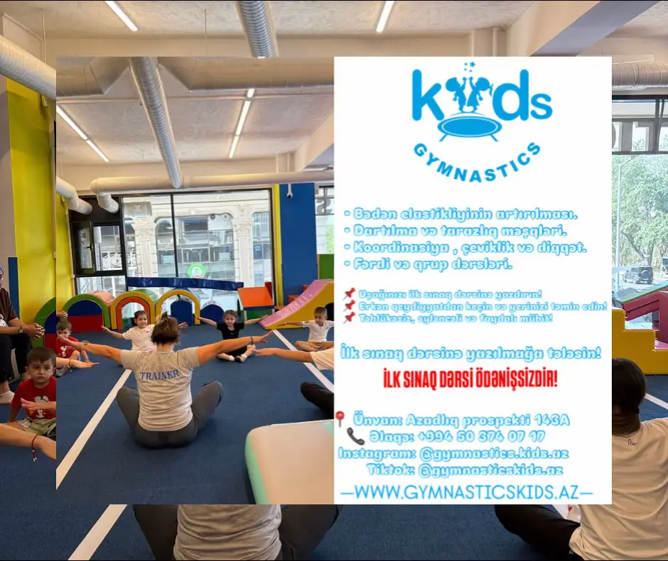 🌟 Uşağınız həm sağlam, həm də əylənərək inkişaf etsin istəyirsiniz? Kids Gymmastics sizi və balacalarınızı təhlükəsiz, peşəkar və rəngarəng dünyamıza dəvət edir! 💫 ✅ 2–12 yaş arası uşaqlar üçün qrup və fərdi gimnastika dərsləri. ✅ Peşəkar məşqçilər – Azərbaycan Milli Gimnastika Federasiyasının nümayəndələri. ✅ Bədən elastikliyi, balans və motor bacarıqlarının inkişaf.ı ✅ Rəngarəng və təhlükəsiz zal. ✅ Səmimi, uşaqyönümlü mühit. 📩 Bizimlə əlaqə saxlayın və dərslərimizə qoşulun! Əlaqə üçün: 📞 +994503740717 📞 +994124805114 📍 Azadlıq prospekti 143A,      Narimanov rayon, Bakı şəhəri 🌐www.gymnasticskids.az 📨instagram:gymnastics.kids.az 📥Facebook: https://www.facebook.com/kidsgymnastics 📩Tiktok: @gymnasticskids.az #UşaqGimnastikası #Bakı #GimnastikaMərkəzi #Uşaqİdmanı #UşaqlarÜçünİdman                                  