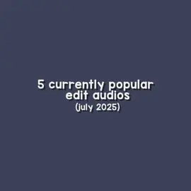 Currently popular edit audios - July 2025.   #editaudio #edit #editaudios #helpingeditors #fyp #editingtips 
