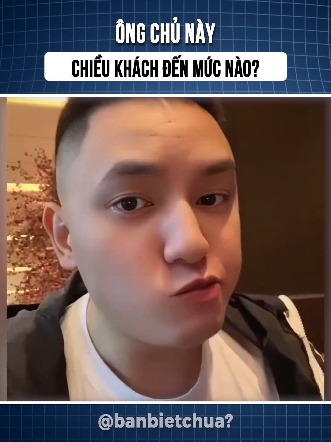 Ông chủ chiều khách #xuhuong #viral #banbietchua #banbietchua? #tiktoknews