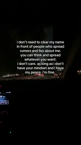i don’t need to clear my name in front of people who spread rumors and lies about me. you can think and spread whatever you want. i don’t care. as long as i don’t have your mindset and i have my peace. i’m fine. 😎