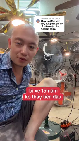 Trả lời @Tùng Lê lái xe 15năm ko thấy tiền đâu 