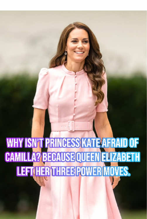Why isn’t Princess Kate afraid of Camilla?Because Queen Elizabeth left her three power moves.#tiktok #fyp #royal #celebrity #elizabeth #camilla #kate 