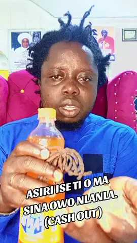 ASIRI ISE TI O MA SINA OWO NLANLA. (CASH OUT )