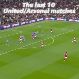 The last 10 United VS Arsenal matches 🔥