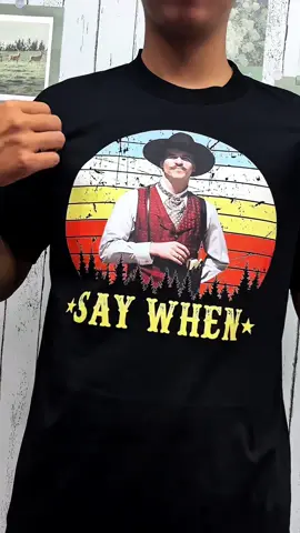 Say When shirt  #foryou #Tombstone #western #docholiday  #Saywhen 