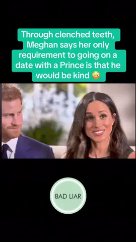 Through clenched teeth, Meghan says her only requirement to going on a date with a Prince is that he would be kind 😳 Oh, Meghan, you’re a terrible liar. #MeghanMarkleExposed #MeghanMarkleIsANarcissist 