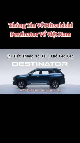 Thông Tin Mới Nhất Về Thông Số Kĩ Thuật Xe Mitsubishi Destinator Về Việt Nam #viraltiktok #viralvideo #mitsubishidestinator #xemoi #destinator #dst #mitsubishigialai 