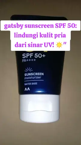 Gatsby sunscreen: perlindungan kulit maksimal!#gatsby #sunscreen #spf #50 #untukpria 